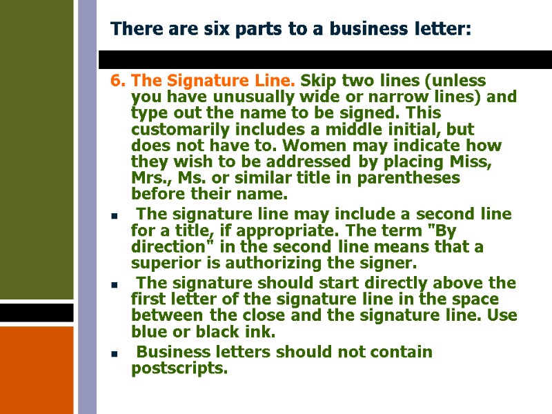 There are six parts to a business letter: 6. The Signature Line. Skip two